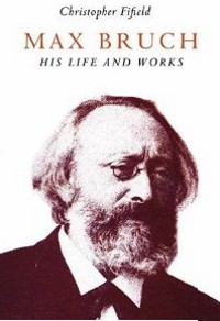 Max Bruch: His life and works