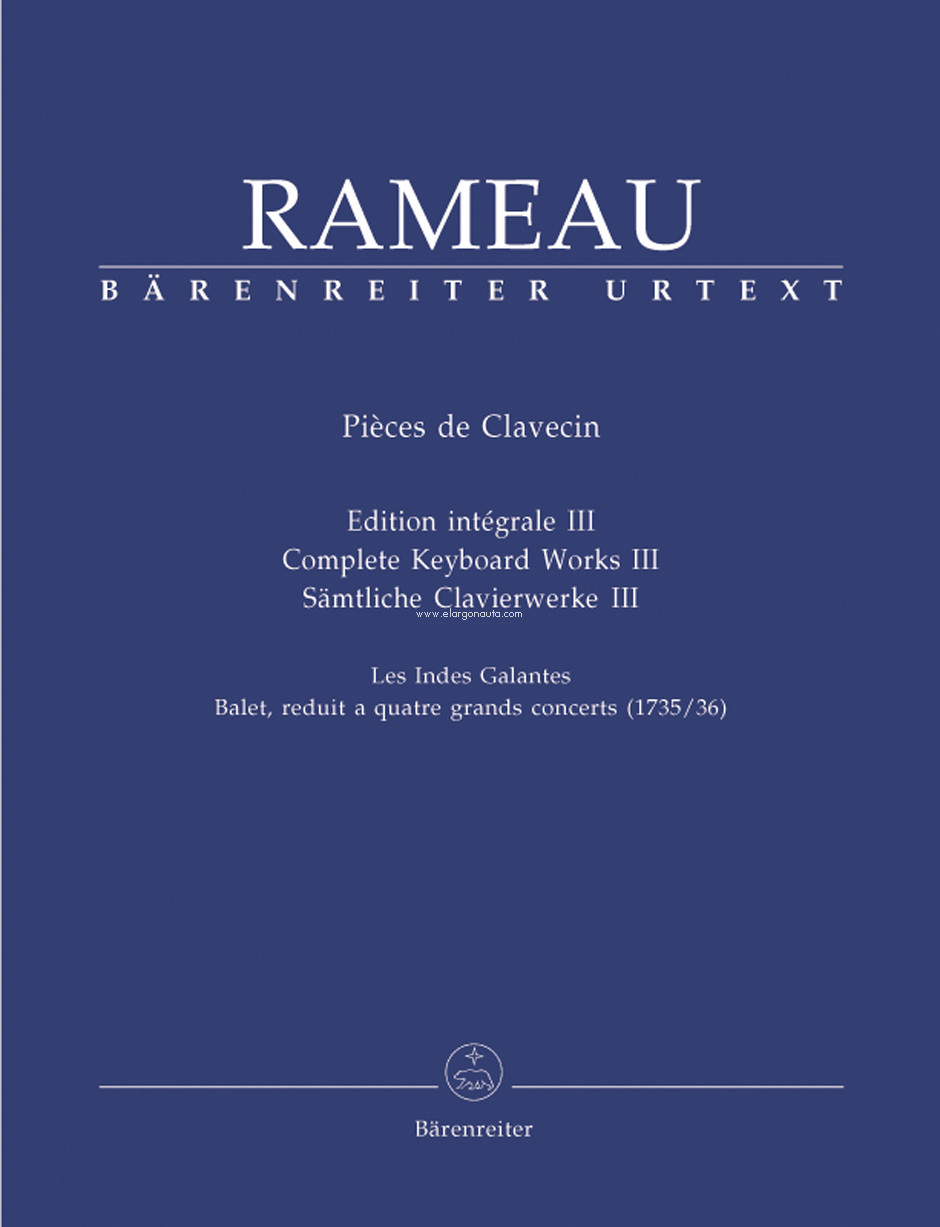 Sämtliche Clavierwerke, Band III: Les Indes Galantes, Balet, réduit à quatre grands concerts (1735/36), Harpsichord