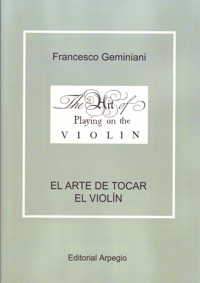 Metodos y ejercicios El arte de tocar el violin edicion facismil The Art of Playing on the Violin Geminiani Francesco Saverio Arpegio Editorial 979 0 9013183 1 1 El Argonauta. La libreria de la music...