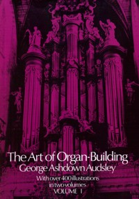 The Art of Organ-Building. Vol. I