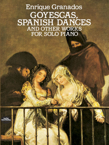 Goyescas, Spanish Dances and Other Work for Solo Piano. 9780486254814