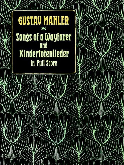 Songs of a Wayfarer and Kindertotenlieder, in Full Score