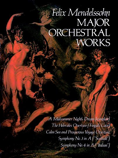 Major Orchestral Works: Includes Midsummer Night's Dream, Hebrides Overture, Symphonies Nos. 3 and 4.. 9780486231846