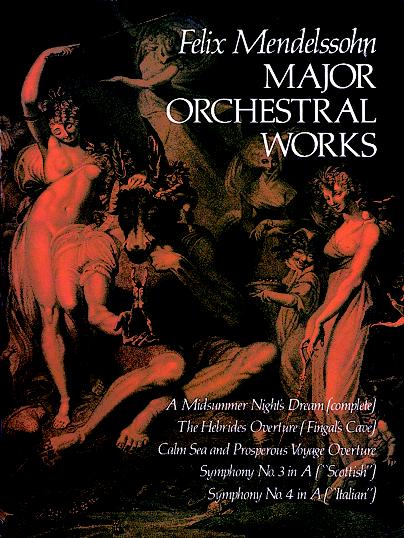 Major Orchestral Works: Includes Midsummer Night's Dream, Hebrides Overture, Symphonies Nos. 3 and 4.