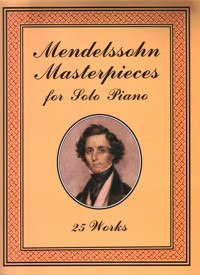Mendelssohn Masterpieces for Solo Piano: 25 Works
