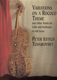 Variations on a Rococo Theme, Op. 33, and Other Works for Cello and Orchestra. Full Score. 9780486411668