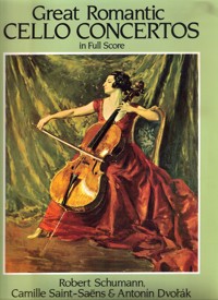 Great Romantic Cello Concertos in Full Score: Schumann, Saint-Saëns And Dvorák