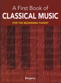 A First Book Of Classical Music: 29 Themes by Beethoven, Mozart, Chopin and Other Great Composers in Easy Piano Arrangements