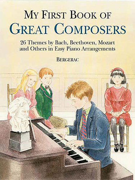 A First Book of Great Composers: 26 Themes by Bach, Beethoven, Mozart and Others in Easy Piano Arrangements