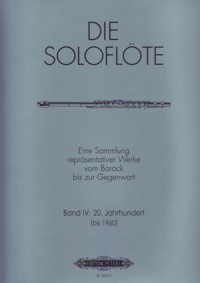 Die Soloflöte. Band IV: 20. Jahrhundert (bis 1960)