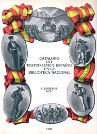 Catálogo del teatro lírico español en la Biblioteca Nacional. I. Libretos A-CH