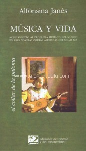 Música y vida: acercamiento al problema humano del músico en tres novelas cortas alemanas del siglo XIX. 9788487198380 Música y vida: acercamiento al problema humano del músico en tres novelas cortas alemanas del siglo XIX. 9788487198380