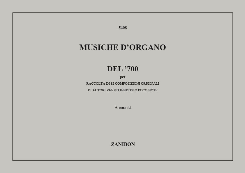 Musiche D'Organo Del '700: Raccolta Di 32 Composizioni Originali Di Autori Veneti Inedite O Poco Note. 9790520011389