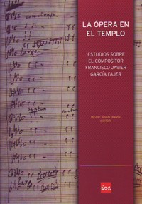 La ópera en el templo : Estudios sobre el compositor Francisco Javier García Fajer. 9788496637894