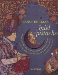 Cancioncillas de miel y pistacho: 29 canciones infantiles armenias, griegas, kurdas y turcas. 9788492750092