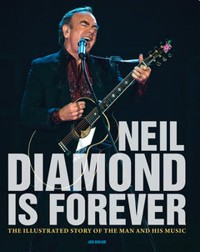 Neil Diamond Is Forever: The Illustrated Story of the Man and His Music