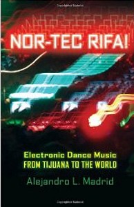 Nor-tec Rifa! : Electronic Dance Music from Tijuana to the World. 9780195342628