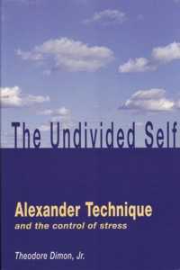 The Undivided Self : Alexander Technique and the Control of Stress. 9780285635272