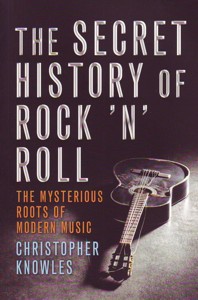 The Secret History of Rock 'n' Roll : The mysterious roots of modern music