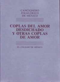 Cancionero folklórico de México Tomo 2 : Coplas del amor desdichado y otras coplas de amor. 9789681208905