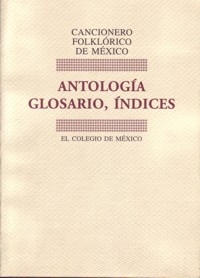 Cancionero folklórico de México Tomo 5 : Antología, glosario, índices