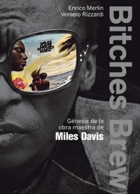 Bitches Brew: Génesis de la obra maestra de Miles Davis