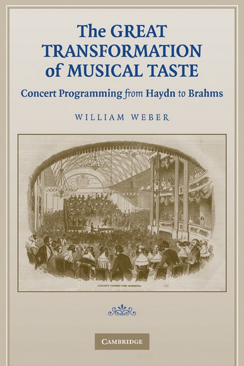 The Great Transformation of Musical Taste: Concert Programming from Haydn to Brahms. 9780521124232