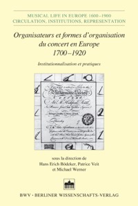 Organisateurs et formes d?organisation du concert en Europe, 1700-1920: Institutionnalisation et pratiques. 9783830515517