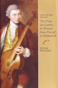 Life after death: The viola da gamba in Britain from Purcell to Dolmetsch