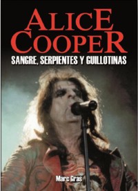 Alice Cooper: Sangre, serpientes y guillotinas. 9788415191018