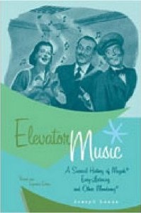 Elevator Music : A Surreal History of Muzak, Easy-listening, and Other Moodsong