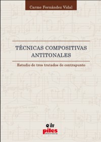 Técnicas Compositivas Antitonales. Estudio de tres tratados de contrapunto. 9788496814615