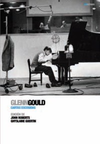 Glenn Gould: Cartas escogidas. 9788496879560