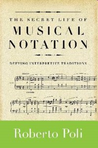 The Secret Life of Musical Notation: Defying Interpretive Traditions. 9781574671841