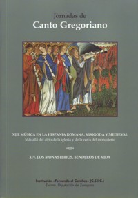 XIII y XIV Jornadas de Canto Gregoriano. XIII Música en la hispania Romana, Visigoda y Medieval. XIV Los monasterios, senderos de vida