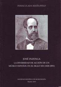 José Inzenga : La diversidad de acción de un músico español en el siglo XIX (1828-1891). 9788486878191