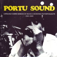 Portu Sound. Catálogo sobre bandas de música moderna en Portugalete 1962-2009