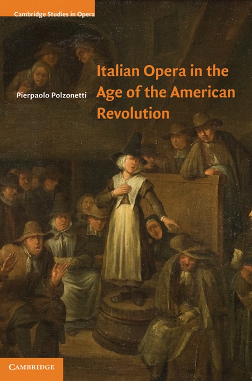 Italian Opera in the Age of the American Revolution. 9780521897082