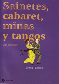 Sainetes, cabaret, minas y tangos: Una antología