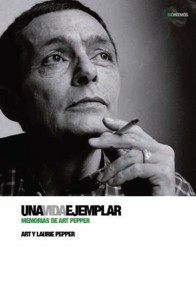 Una vida ejemplar: Memorias de Art Pepper