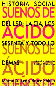 Sueños de ácido. Historia social del LSD: la CIA, los sesenta y todo lo demás