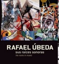 Rafael Úbeda: sus raíces sonoras (= his roots in music)