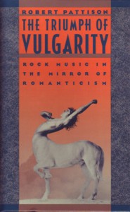 The Triumph of Vulgarity. Rock Music in the Mirror of Romanticism