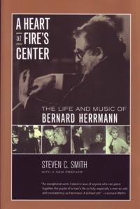 A Heart at Fire's Center: The Life and Music of Bernard Herrmann. 9780520229396