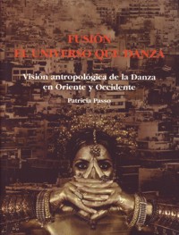 Fusión. El universo de la danza: Visión antropológica de la danza en Oriente y Occidente. 9788493796938