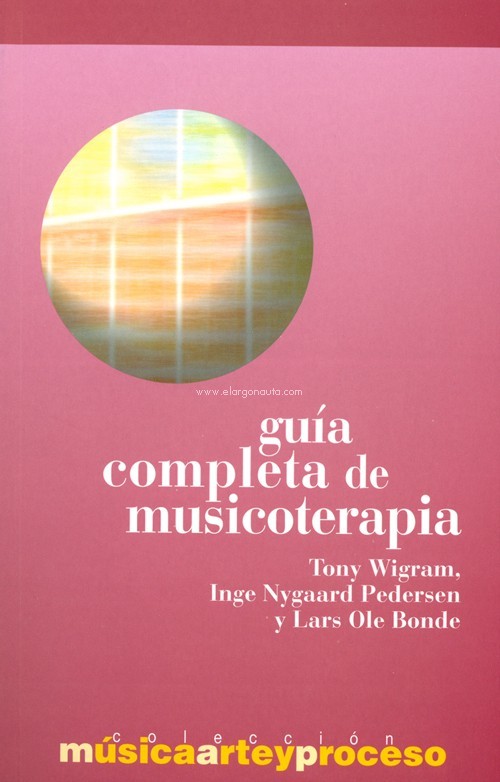 Libros · Guía completa de musicoterapia · Bonde, Lars Ole: Pedersen, Inge  Nygaard: Wigram, Tony: AgrupArte Producciones -978-84-95423-64-1 · El  Argonauta. La librería de la música.