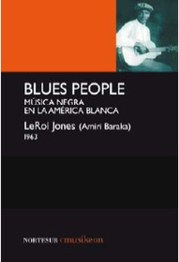 Blues people: Música negra en la América blanca. 9788493784164