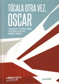 Tócala otra vez, Oscar: un recorrido por la historia de la música de Hollywood a través de sus nominados y premiados. 9788493857288 Tócala otra vez, Oscar: un recorrido por la historia de la música de Hollywood a través de sus nominados y premiados. 9788493857288