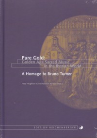 Pure Gold: Golden Age Sacred Music in the Iberian World. A Homage to Bruno Turner. 9783937734880