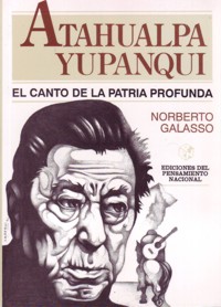 Atahualpa Yupanqui: El canto de la patria profunda. 9789505817979